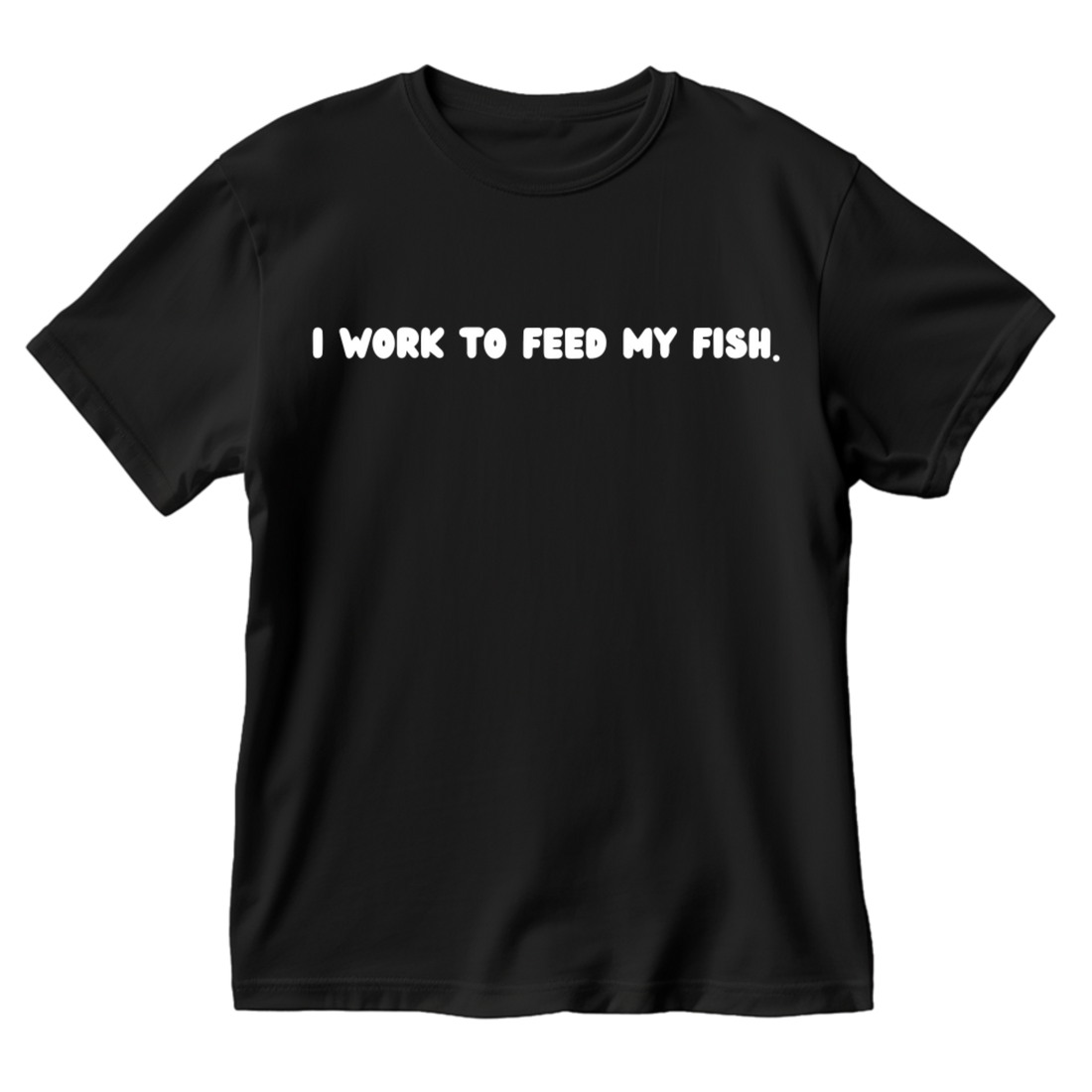 I Work To Feed My Fish T-Shirt