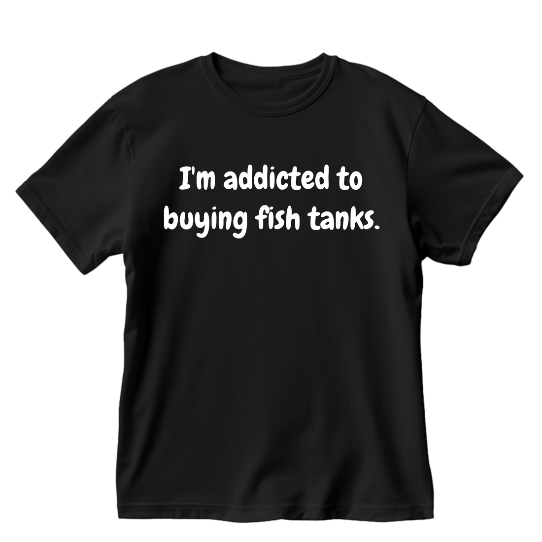 I'm Addicted To Buying Fish Tanks T-Shirt